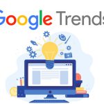 Google Trends là gì? Mẹo dùng Google Trends hiệu quả