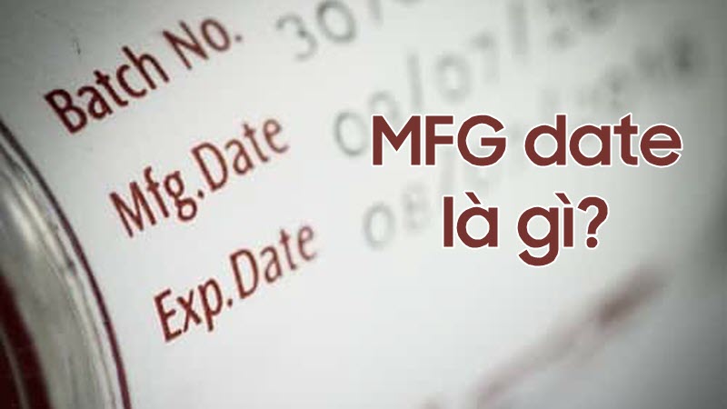 MFG date là gì
