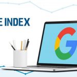 Google Index là gì? Phương pháp giúp Google Index bài viết nhanh hơn