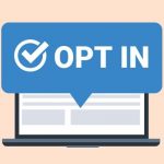 Opt-in là gì? Cách phân biệt opt-in và opt-out?